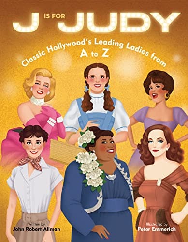 Cover of J Is for Judy: Classic Hollywood's Leading Ladies From A to Z