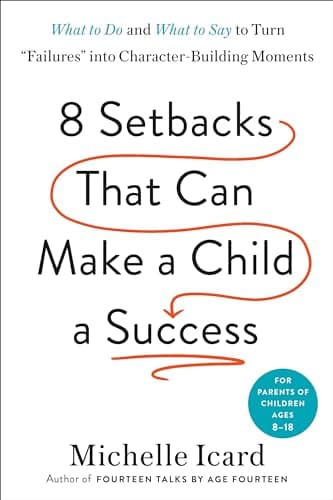 Cover of Eight Setbacks That Can Make a Child a Success: What to Do and What to Say to Turn "Failures" Into Character-Building Moments
