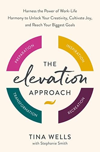 Cover of The Elevation Approach: Harness the Power of Work-Life Harmony to Unlock Your Creativity, Cultivate Joy, and Reach Your Biggest Goals