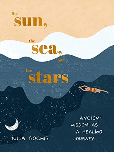 Cover of The Sun, the Sea, and the Stars: Ancient Wisdom as a Healing Journey