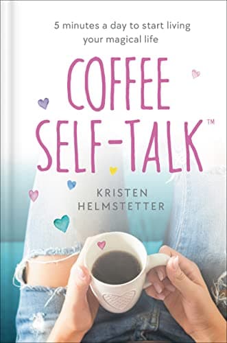 Cover of Coffee Self-Talk: 5 Minutes a Day to Start Living Your Magical Life