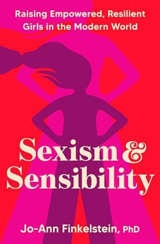 Cover of Sexism & Sensibility: Raising Empowered, Resilient Girls in the Modern World