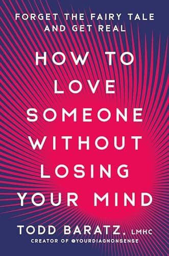Cover of How to Love Someone Without Losing Your Mind: Forget the Fairy Tale and Get Real