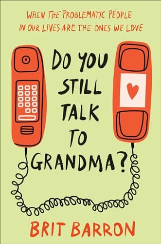 Cover of Do You Still Talk to Grandma? When the Problematic People in Our Lives Are the Ones We Love