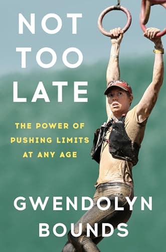 Cover of Not Too Late: The Power of Pushing Limits at Any Age