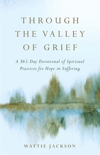 Cover of Through the Valley of Grief: A 365-Day Devotional of Spiritual Practices for Hope in Suffering