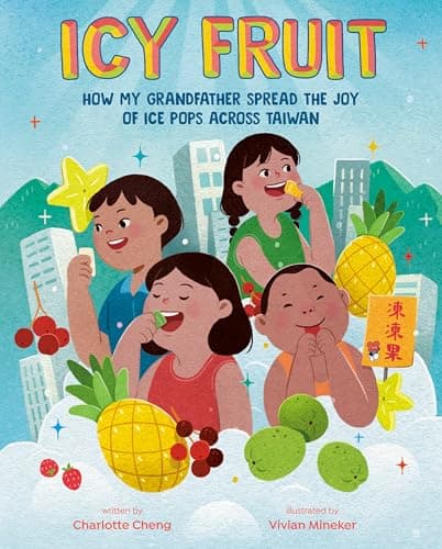 Cover of Icy Fruit: How My Grandfather Spread the Joy of Ice Pops Across Taiwan