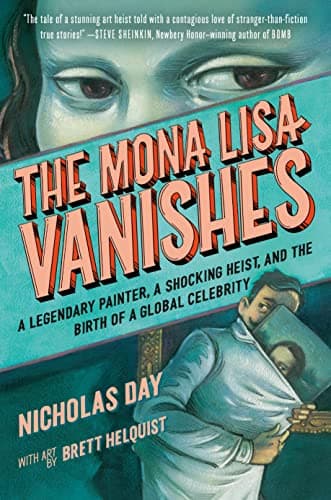 Cover of The Mona Lisa Vanishes: A Legendary Painter, a Shocking Heist, and the Birth of a Global Celebrity