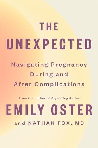 Cover of The Unexpected: Navigating Pregnancy During and After Complications (The ParentData Series, Bk. 4)