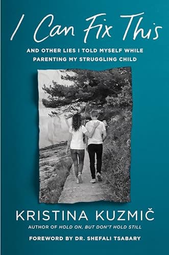 Cover of I Can Fix This: And Other Lies I Told Myself While Parenting My Struggling Child