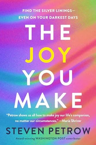 Cover of The Joy You Make: Find the Silver Linings - Even on Your Darkest Days