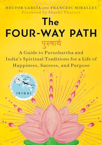 Cover of The Four-Way Path: A Guide to Purushartha and India's Spiritual Traditions for a Life of Happiness,Success, and Purpose