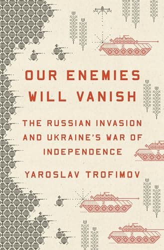 Cover of Our Enemies Will Vanish: The Russian Invasion and Ukraine's War of Independence