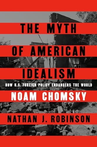 Cover of The Myth of American Idealism: How U.S. Foreign Policy Endangers the World