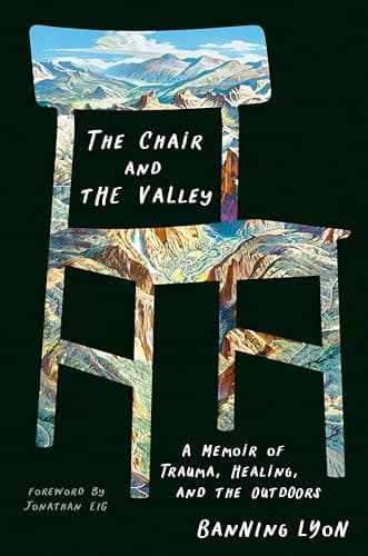 Cover of The Chair and the Valley: A Memoir of Trauma, Healing, and the Outdoors