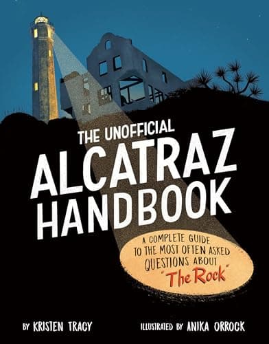 Cover of The Unofficial Alcatraz Handbook: A Complete Guide to the Most Often Asked Questions About "The Rock"