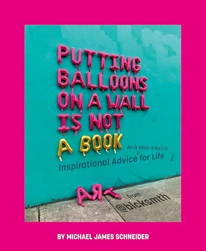 Cover of Putting Balloons on a Wall Is Not a Book: Inspirational Advice (and Non-Advice) for Life From @blcksmth