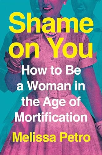 Cover of Shame on You: How to Be a Woman in the Age of Mortification