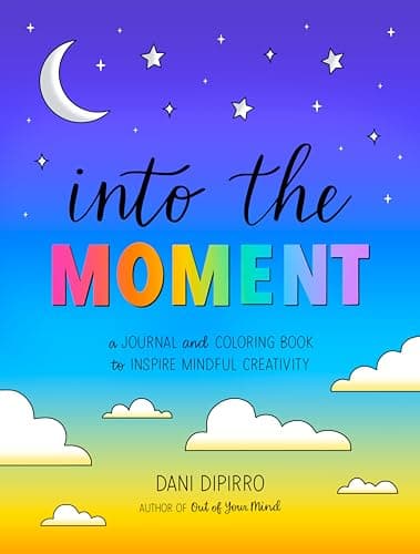 Cover of Into the Moment: A Journal and Coloring Book to Inspire Mindful Creativity