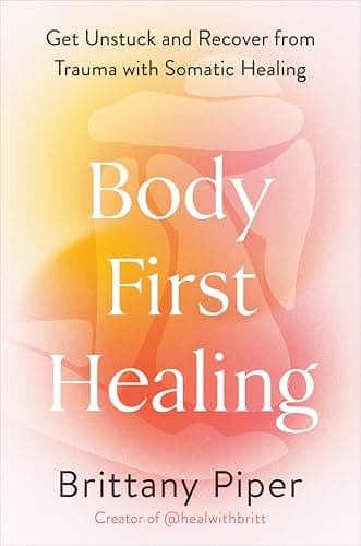 Cover of Body-First Healing: Get Unstuck and Recover From Trauma With Somatic Healing