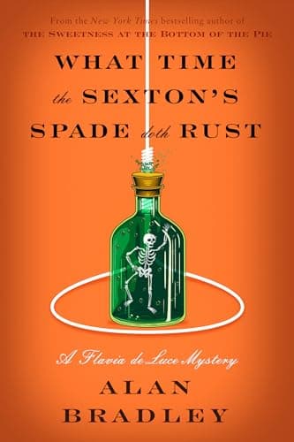 Cover of What Time the Sexton's Spade Doth Rust (Flavia de Luce, Bk. 11)