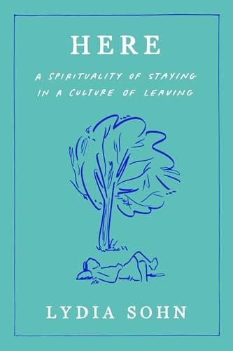 Cover of Here: A Spirituality of Staying in a Culture of Leaving