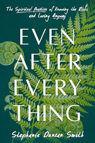 Cover of Even After Everything: The Spiritual Practice of Knowing the Risks and Loving Anyway