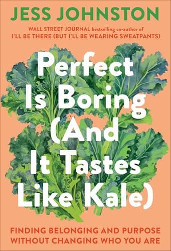 Cover of Perfect Is Boring (And It Tastes Like Kale): Finding Belonging and Purpose Without Changing Who You Are
