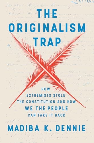 Cover of The Originalism Trap: How Extremists Stole the Constitution and How We the People Can Take It Back