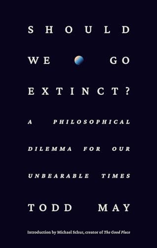 Cover of Should We Go Extinct? A Philosophical Dilemma for Our Unbearable Times