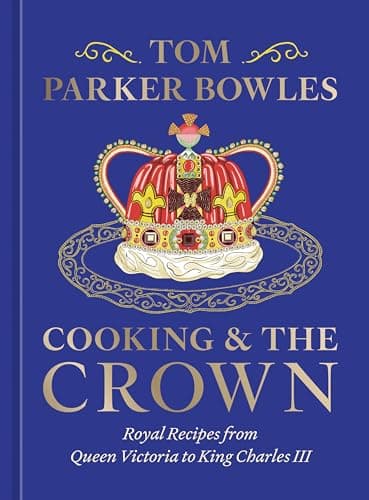 Cover of Cooking & the Crown: Royal Recipes From Queen Victoria to King Charles III