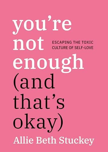 Cover of You're Not Enough (And That's Okay): Escaping the Toxic Culture of Self-Love