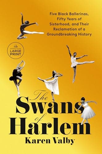 Cover of The Swans of Harlem: Five Black Ballerinas, Fifty Years of Sisterhood, and Their Reclamation of a Groundbreaking History (Large Print)