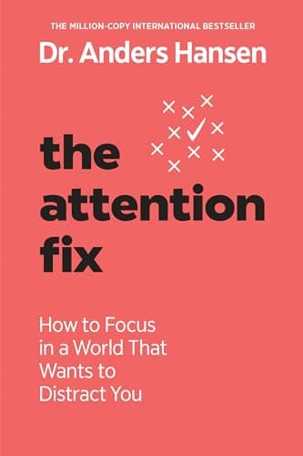 Cover of The Attention Fix: How to Focus in a World That Wants to Distract You
