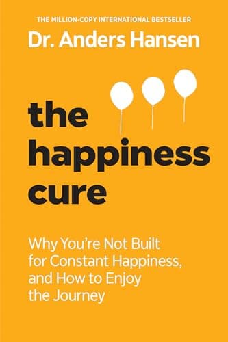 Cover of The Happiness Cure: Why You're Not Built for Constant Happiness, and How to Enjoy the Journey