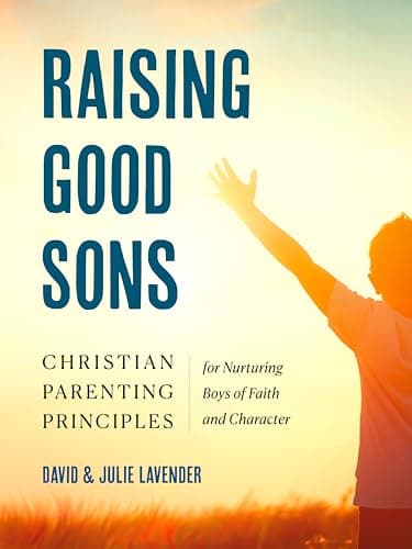 Cover of Raising Good Sons: Christian Parenting Principles for Nurturing Boys of Faith and Character