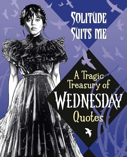 Cover of Solitude Suits Me: A Tragic Treasury of Wednesday Quotes