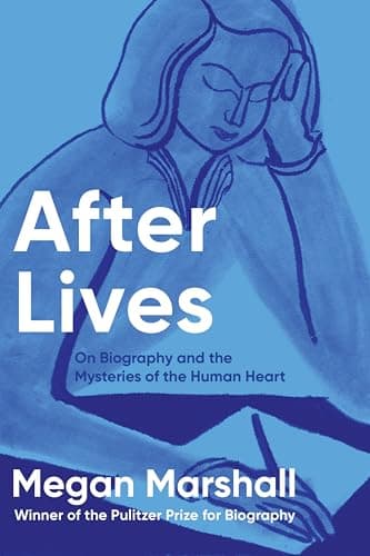 Cover of After Lives: On Biography and the Mysteries of the Human Heart