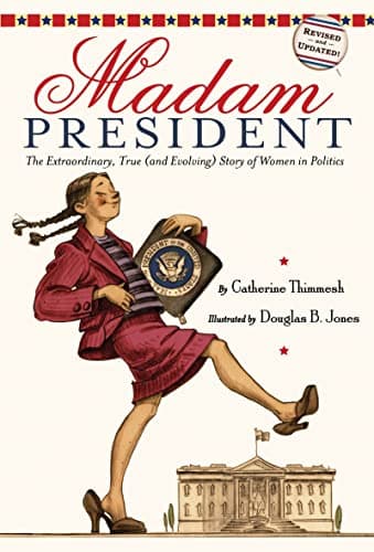 Cover of Madam President: The Extraordinary, True (and Evolving) Story of Women in Politics