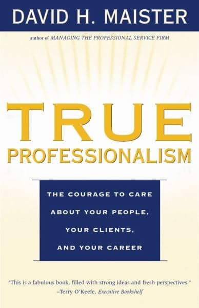 Cover of True Professionalism: The Courage to Care About Your People, Your Clients, and Your Career