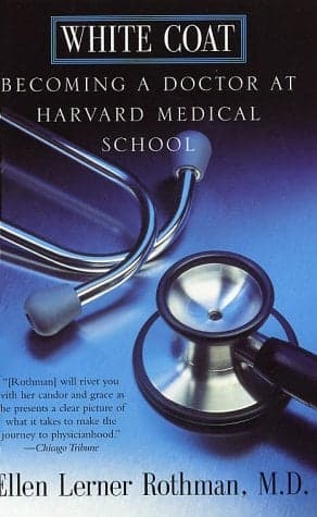 Cover of White Coat: Becoming a Doctor at Harvard Medical School