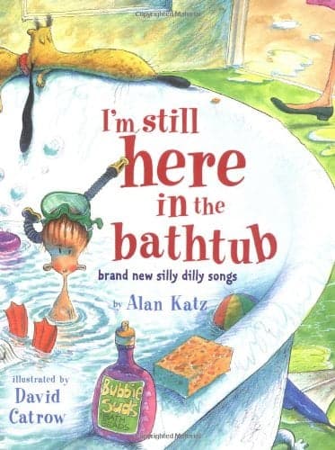 Cover of I'm Still Here In the Bathtub: Brand New Silly Dilly Songs