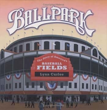 Cover of Ballpark: The Story of America's Baseball Fields (Lynn Curlee Wonders of the World)