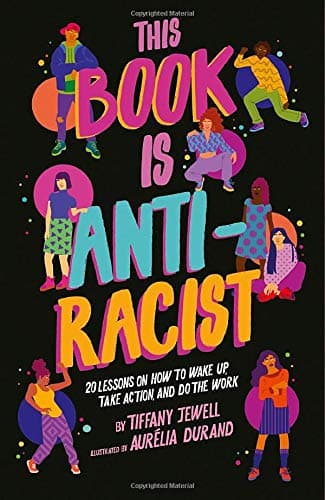 Cover of This Book Is Anti-Racist: 20 Lessons on How to Wake Up, Take Action, and Do The Work