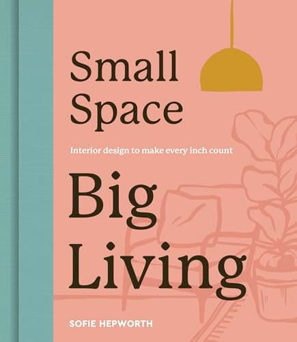 Cover of Small Space, Big Living: Interior Design to Make every Inch Count
