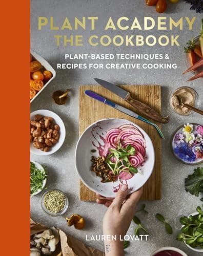 Cover of Plant Academy: The Cookbook: Plant-Based Techniques & Recipes for Creative Cooking