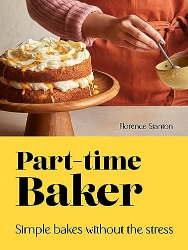Cover of Part-Time Baker: Simple Bakes Without the Stress
