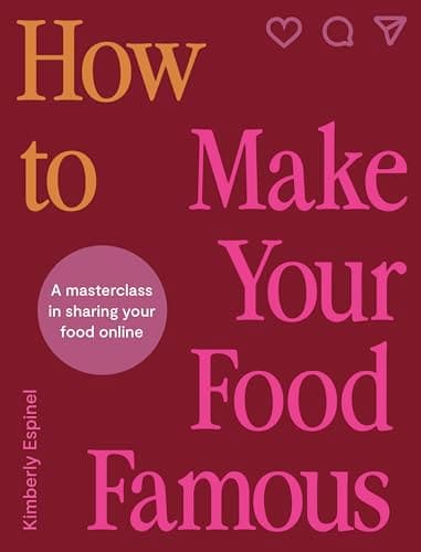 Cover of How To Make Your Food Famous: A Masterclass in Sharing Your Food Online