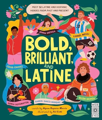 Cover of Bold, Brilliant, and Latine: Meet 52 Latine and Hispanic Heroes From Past and Present