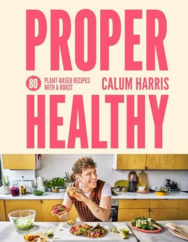 Cover of Proper Healthy: 80 Plant-Based Recipes With a Boost